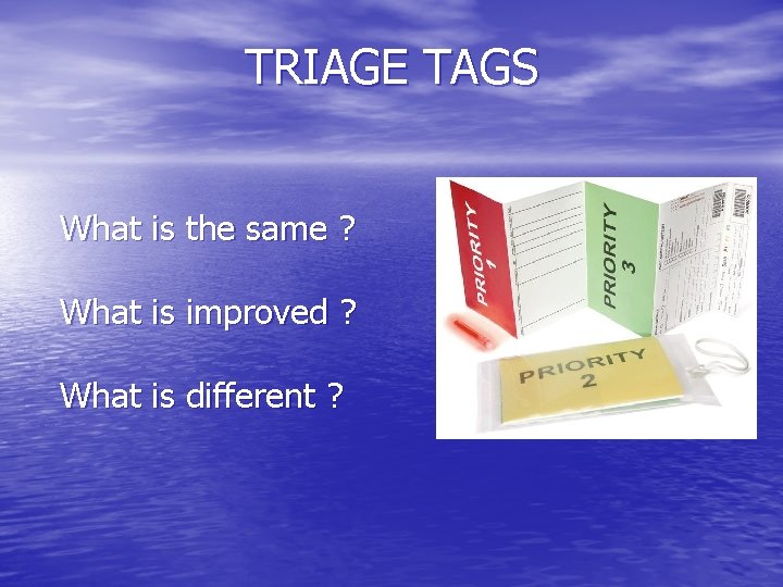 TRIAGE TAGS What is the same ? What is improved ? What is different