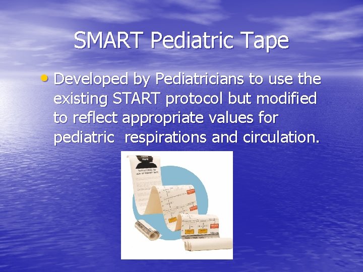 SMART Pediatric Tape • Developed by Pediatricians to use the existing START protocol but