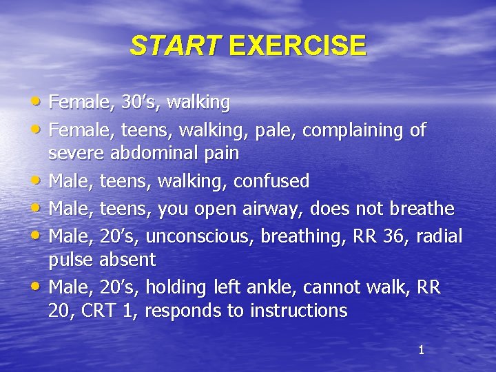 START EXERCISE • Female, 30’s, walking • Female, teens, walking, pale, complaining of •