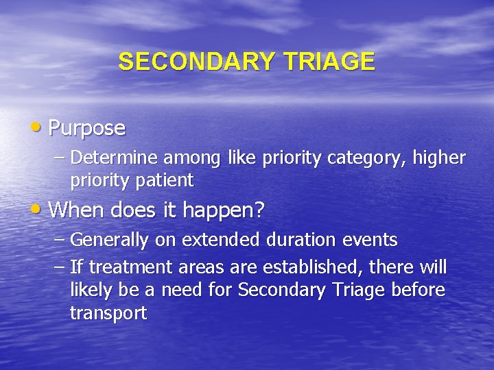 SECONDARY TRIAGE • Purpose – Determine among like priority category, higher priority patient •
