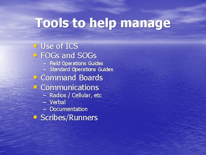 Tools to help manage • Use of ICS • FOGs and SOGs – Field