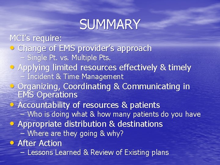 SUMMARY MCI’s require: • Change of EMS provider’s approach – Single Pt. vs. Multiple