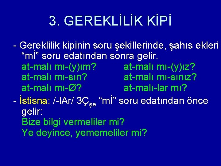 3. GEREKLİLİK KİPİ - Gereklilik kipinin soru şekillerinde, şahıs ekleri “mİ” soru edatından sonra 3. GEREKLİLİK KİPİ - Gereklilik kipinin soru şekillerinde, şahıs ekleri “mİ” soru edatından sonra