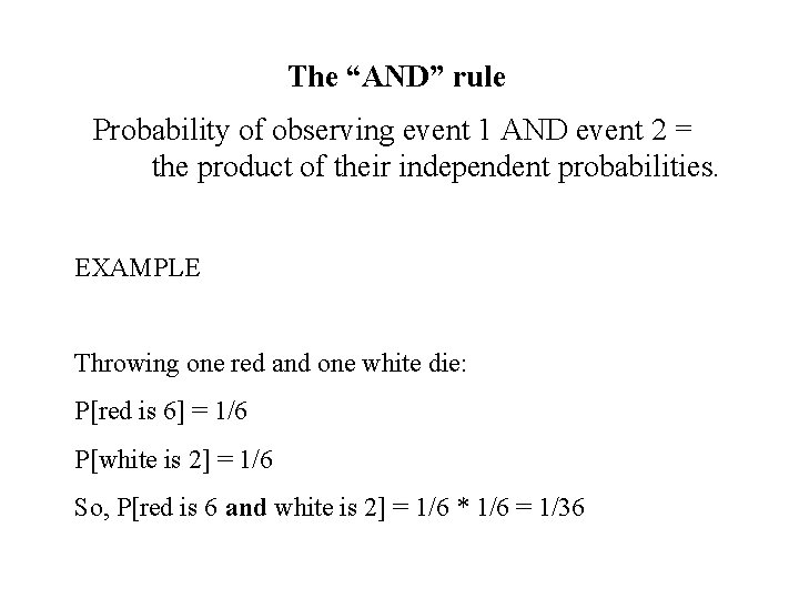 The “AND” rule Probability of observing event 1 AND event 2 = the product