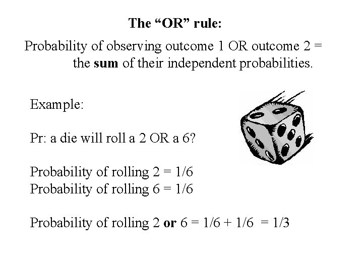The “OR” rule: Probability of observing outcome 1 OR outcome 2 = the sum