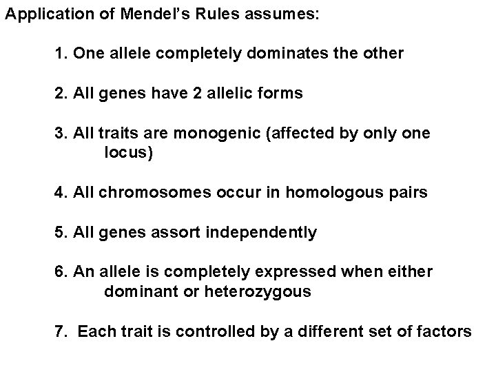 Application of Mendel’s Rules assumes: 1. One allele completely dominates the other 2. All