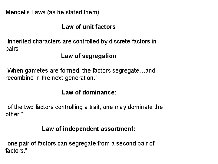Mendel’s Laws (as he stated them) Law of unit factors “Inherited characters are controlled