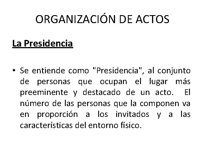 ORGANIZACIÓN DE ACTOS La Presidencia • Se entiende como "Presidencia", al conjunto de personas