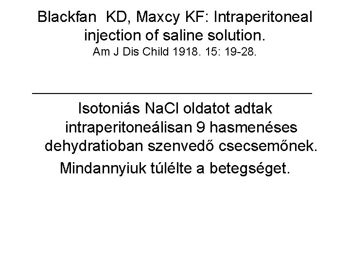 Blackfan KD, Maxcy KF: Intraperitoneal injection of saline solution. Am J Dis Child 1918.