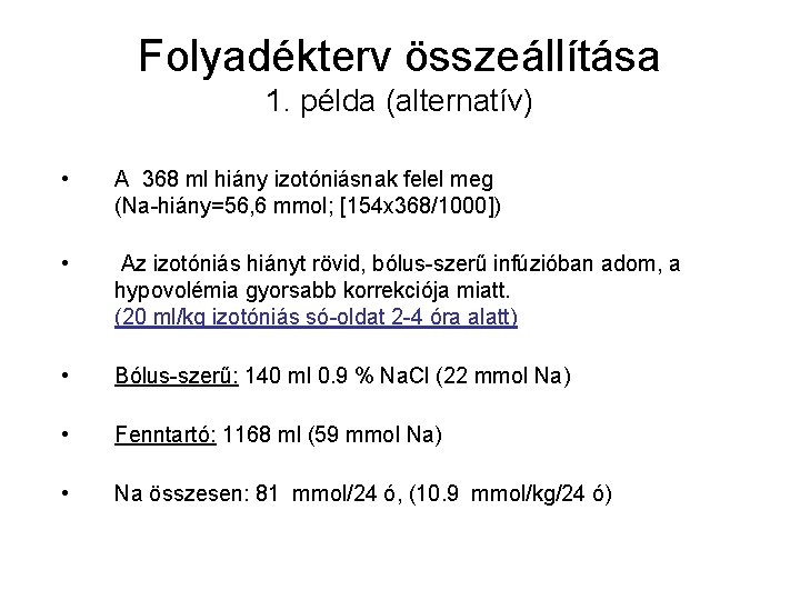 Folyadékterv összeállítása 1. példa (alternatív) • A 368 ml hiány izotóniásnak felel meg (Na-hiány=56,