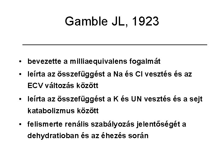 Gamble JL, 1923 • bevezette a milliaequivalens fogalmát • leírta az összefüggést a Na