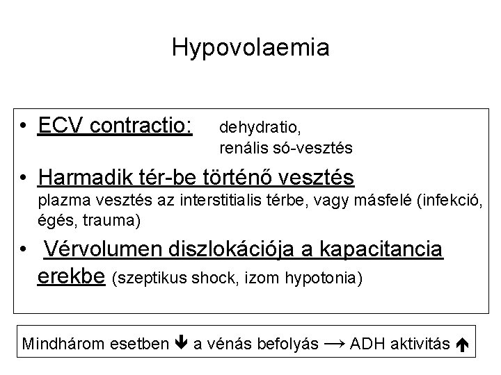 Hypovolaemia • ECV contractio: dehydratio, renális só-vesztés • Harmadik tér-be történő vesztés plazma vesztés