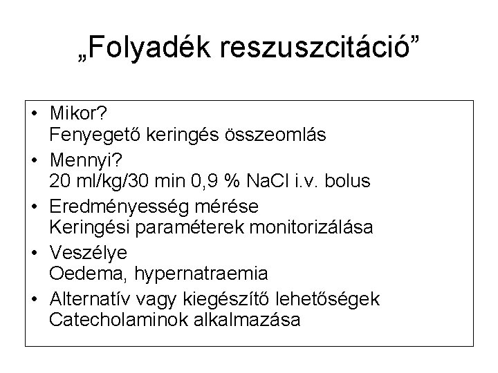 „Folyadék reszuszcitáció” • Mikor? Fenyegető keringés összeomlás • Mennyi? 20 ml/kg/30 min 0, 9