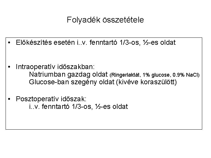 Folyadék összetétele • Előkészítés esetén i. . v. fenntartó 1/3 -os, ½-es oldat •