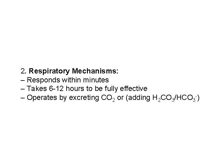 2. Respiratory Mechanisms: – Responds within minutes – Takes 6 -12 hours to be