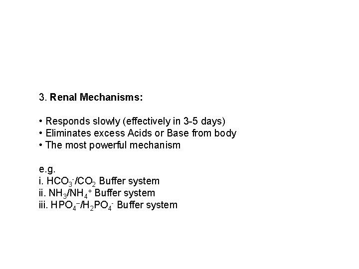 3. Renal Mechanisms: • Responds slowly (effectively in 3 -5 days) • Eliminates excess