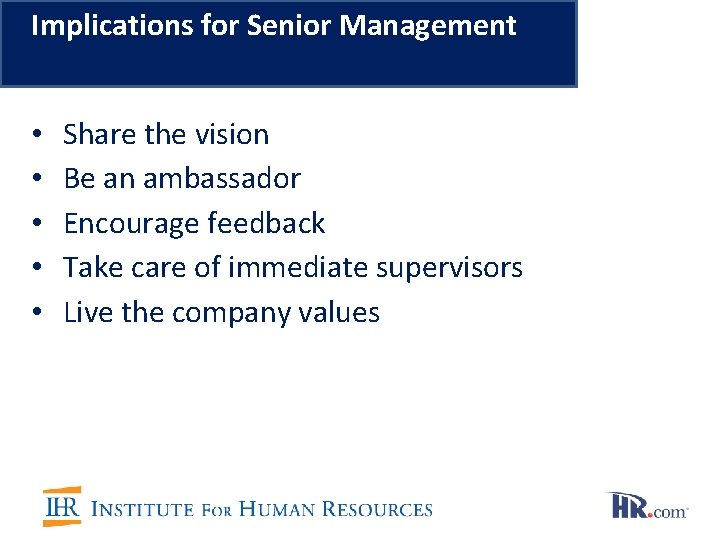 Implications for Senior Management • • • Share the vision Be an ambassador Encourage