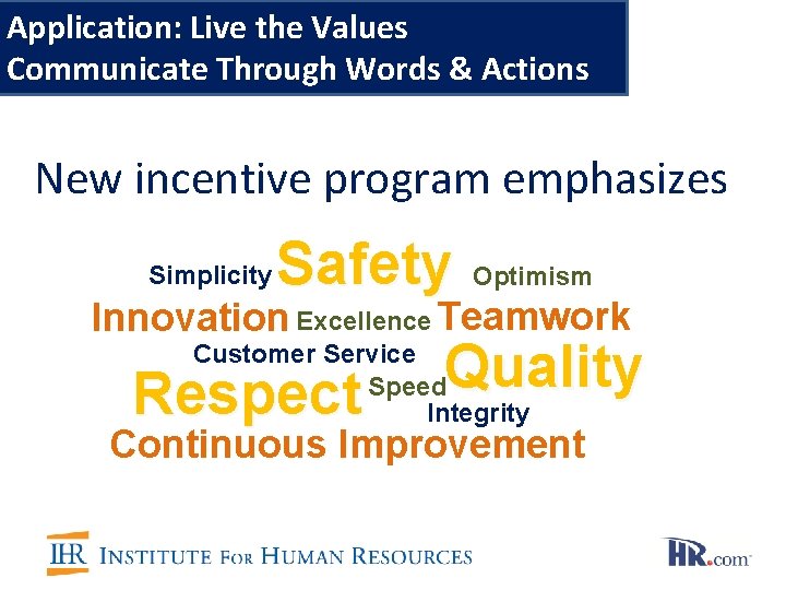Application: Live the Values Communicate Through Words & Actions New incentive program emphasizes Simplicity
