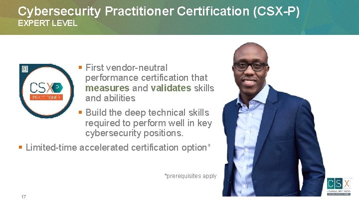 Cybersecurity Practitioner Certification (CSX-P) EXPERT LEVEL § First vendor-neutral performance certification that measures and