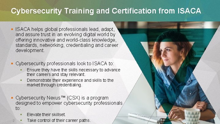 Cybersecurity Training and Certification from ISACA § ISACA helps global professionals lead, adapt, and