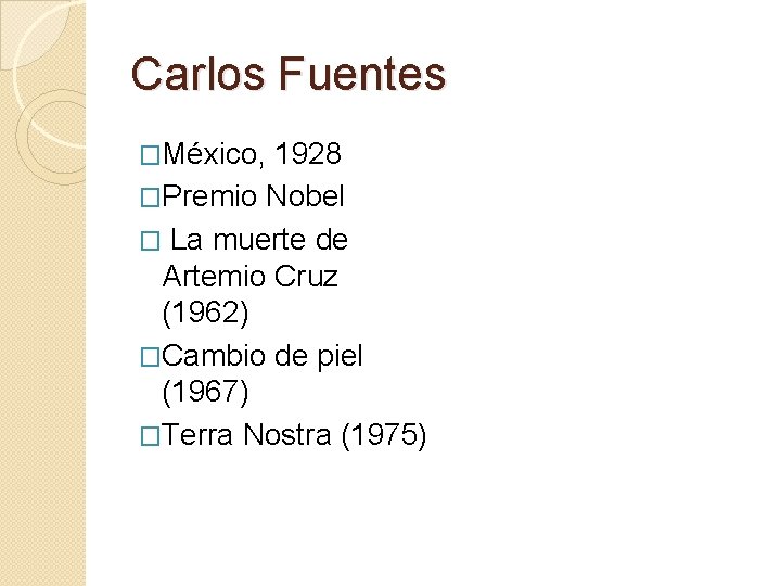 Carlos Fuentes �México, 1928 �Premio Nobel � La muerte de Artemio Cruz (1962) �Cambio