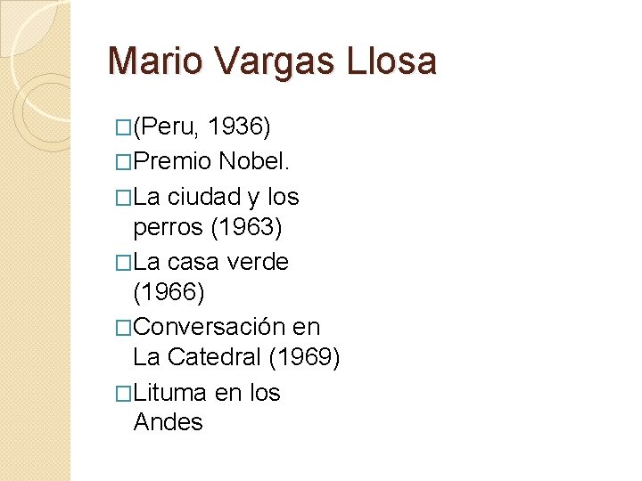 Mario Vargas Llosa �(Peru, 1936) �Premio Nobel. �La ciudad y los perros (1963) �La