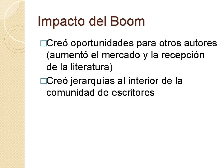 Impacto del Boom �Creó oportunidades para otros autores (aumentó el mercado y la recepción