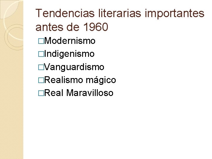 Tendencias literarias importantes de 1960 �Modernismo �Indigenismo �Vanguardismo �Realismo mágico �Real Maravilloso 