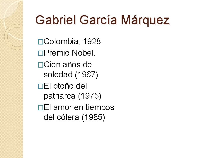 Gabriel García Márquez �Colombia, 1928. �Premio Nobel. �Cien años de soledad (1967) �El otoño