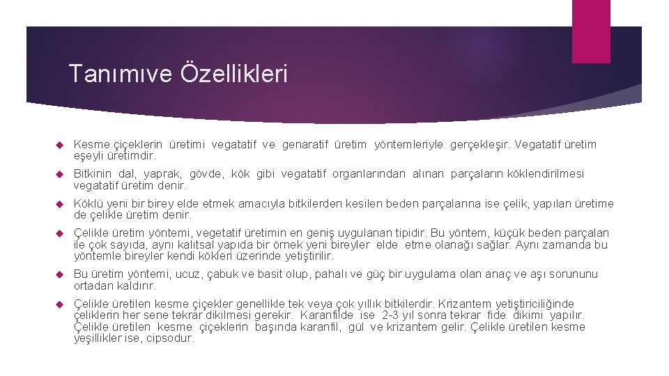 Tanımıve Özellikleri Kesme çiçeklerin üretimi vegatatif ve genaratif üretim yöntemleriyle gerçekleşir. Vegatatif üretim eşeyli