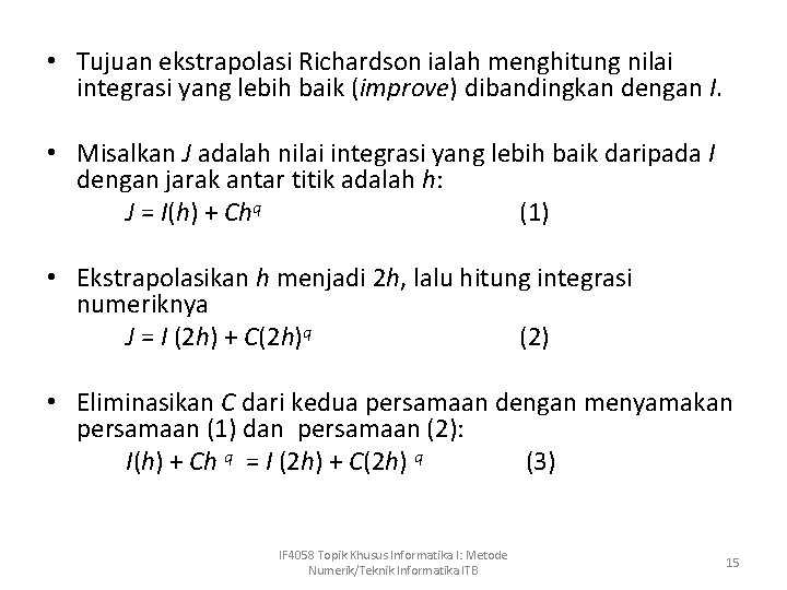  • Tujuan ekstrapolasi Richardson ialah menghitung nilai integrasi yang lebih baik (improve) dibandingkan