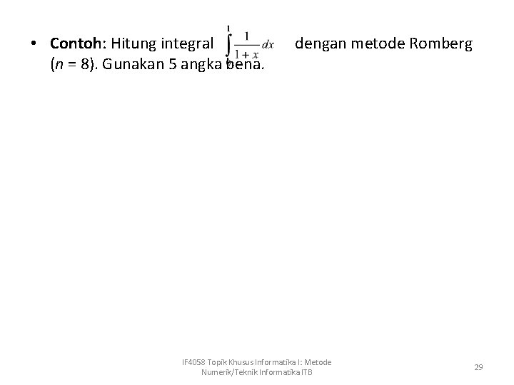  • Contoh: Hitung integral dengan metode Romberg (n = 8). Gunakan 5 angka