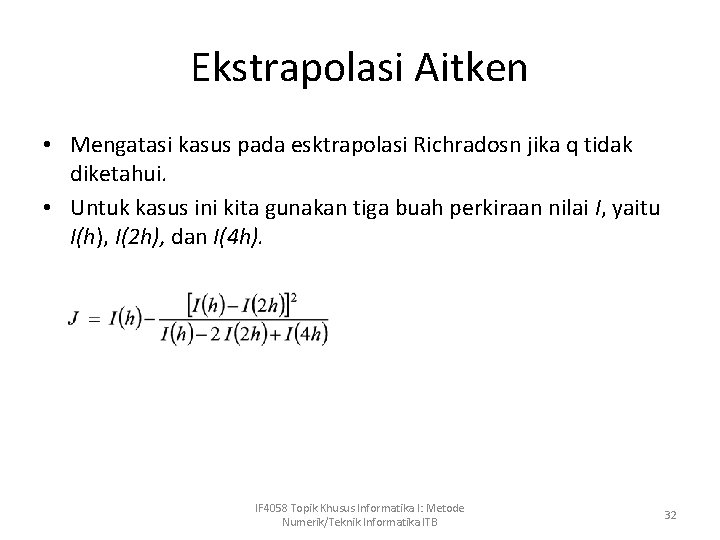 Ekstrapolasi Aitken • Mengatasi kasus pada esktrapolasi Richradosn jika q tidak diketahui. • Untuk