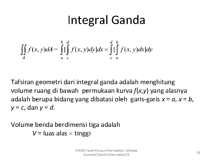 Integral Ganda Tafsiran geometri dari integral ganda adalah menghitung volume ruang di bawah permukaan