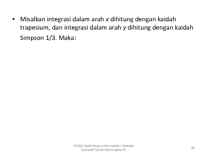  • Misalkan integrasi dalam arah x dihitung dengan kaidah trapesium, dan integrasi dalam