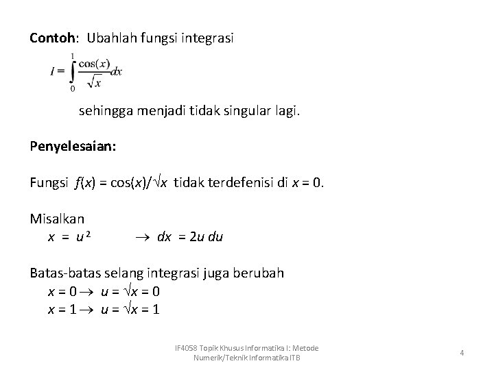 Contoh: Ubahlah fungsi integrasi sehingga menjadi tidak singular lagi. Penyelesaian: Fungsi f(x) = cos(x)/