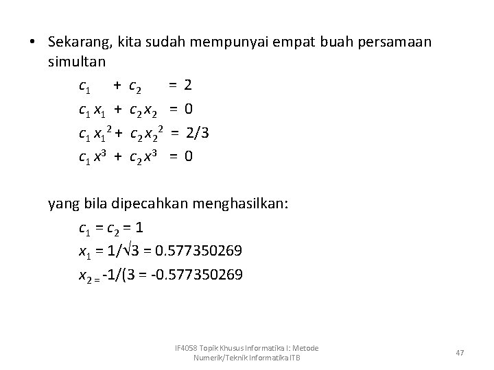  • Sekarang, kita sudah mempunyai empat buah persamaan simultan c 1 + c