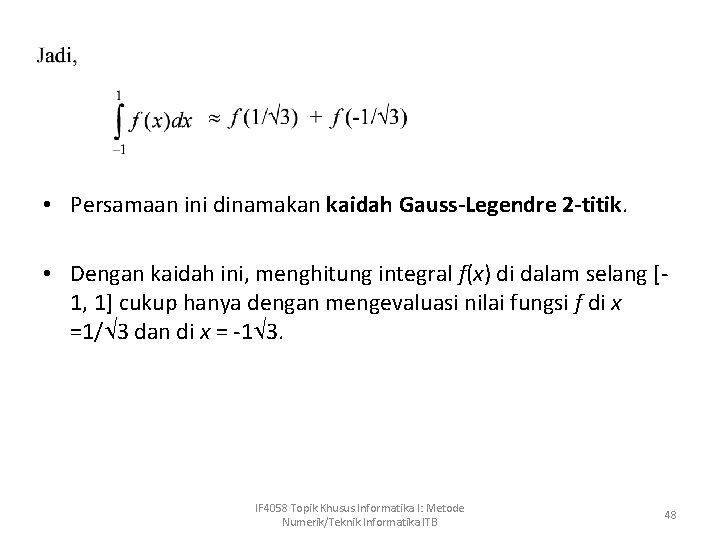  • Persamaan ini dinamakan kaidah Gauss-Legendre 2 -titik. • Dengan kaidah ini, menghitung