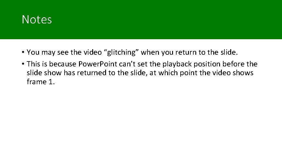 Notes • You may see the video “glitching” when you return to the slide. Notes • You may see the video “glitching” when you return to the slide.