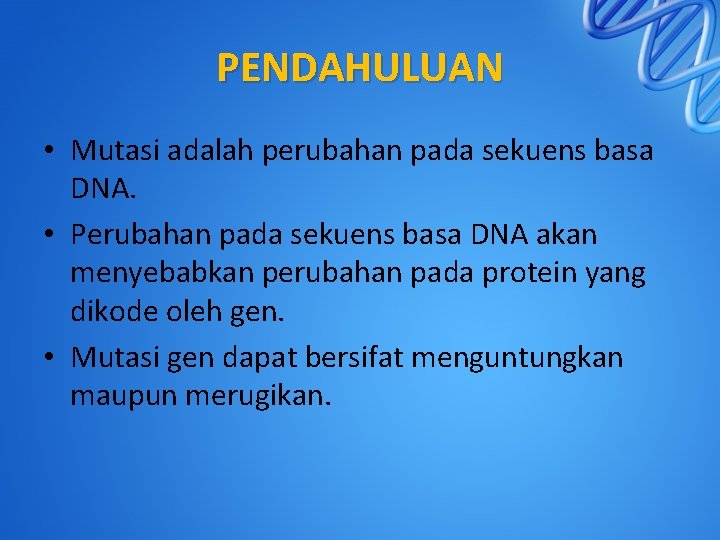 PENDAHULUAN • Mutasi adalah perubahan pada sekuens basa DNA. • Perubahan pada sekuens basa