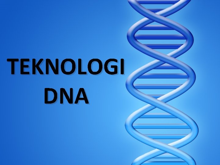 TEKNOLOGI DNA 