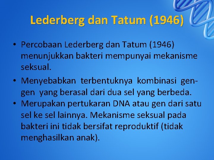 Lederberg dan Tatum (1946) • Percobaan Lederberg dan Tatum (1946) menunjukkan bakteri mempunyai mekanisme
