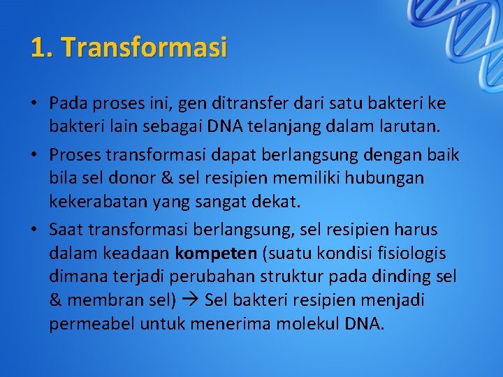1. Transformasi • Pada proses ini, gen ditransfer dari satu bakteri ke bakteri lain