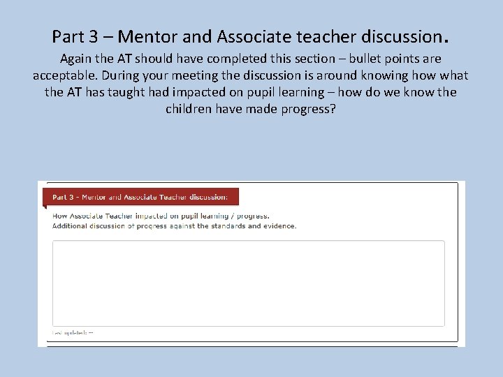 Part 3 – Mentor and Associate teacher discussion. Again the AT should have completed Part 3 – Mentor and Associate teacher discussion. Again the AT should have completed