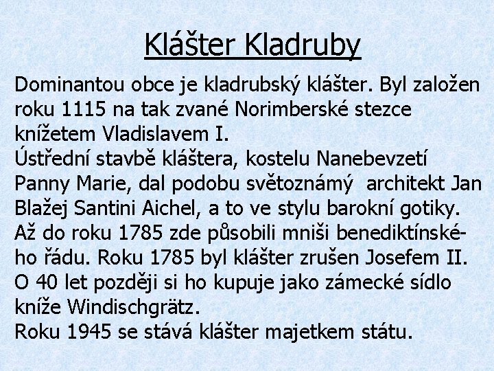 Klášter Kladruby Dominantou obce je kladrubský klášter. Byl založen roku 1115 na tak zvané