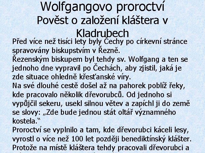 Wolfgangovo proroctví Pověst o založení kláštera v Kladrubech Před více než tisíci lety byly