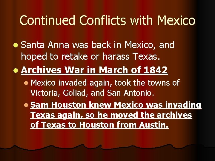 Continued Conflicts with Mexico l Santa Anna was back in Mexico, and hoped to