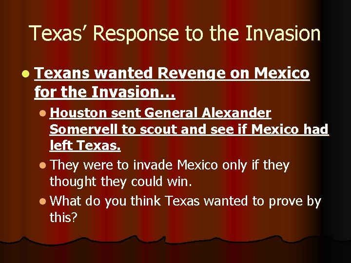 Texas’ Response to the Invasion l Texans wanted Revenge on Mexico for the Invasion…