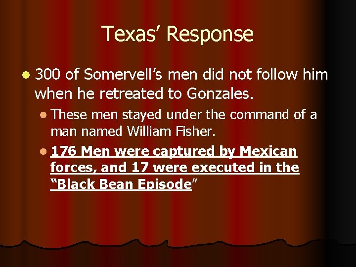 Texas’ Response l 300 of Somervell’s men did not follow him when he retreated