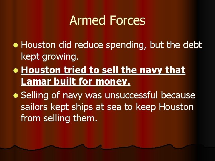 Armed Forces l Houston did reduce spending, but the debt kept growing. l Houston